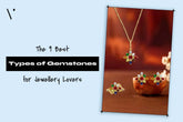 The 9 Best Types of Gemstones for Jewellery Lovers