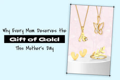 Why Every Mom Deserves the Gift of Gold This Mother’s Day?