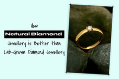 How Natural Diamond Jewellery is Better than Lab Grown Diamond Jewellery?