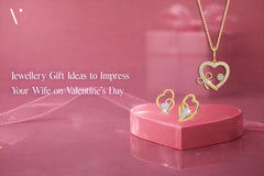 14 Jewellery Gift Ideas to Impress Your Wife on Valentine’s Day