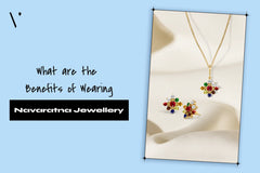 What are the Benefits of Wearing Navaratna Jewellery?